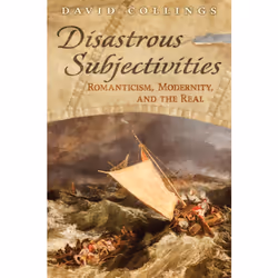 ISBN Disastrous Subjectivities: Romaniticism, Modernity, and the Real, Anglais, 248 pages