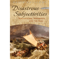 ISBN Disastrous Subjectivities: Romaniticism, Modernity, and the Real