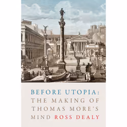 ISBN Before Utopia: The Making of Thomas More’s Mind, Anglais, 416 pages