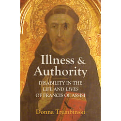 ISBN Illness and Authority: Disability in the Life and Lives of Francis of Assisi