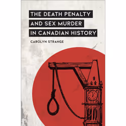 ISBN The Death Penalty and Sex Murder in Canadian History, Anglais, 384 pages