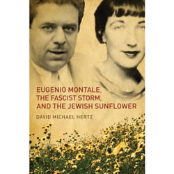 ISBN Eugenio Montale, the Fascist Storm, and the Jewish Sunflower: Eugenio Montale's Secret Love Cycle for Irma Brandeis