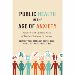 ISBN Public Health in the Age of Anxiety: Religious and Cultural Roots of Vaccine Hesitancy in Canada, Anglais, 408 pages