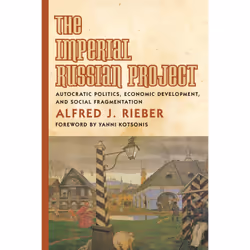 ISBN The Imperial Russian Project: Autocratic Politics, Economic Development, and Social Fragmentation, Anglais, 528 pages