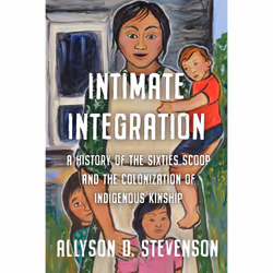 ISBN Intimate Integration: A History of the Sixties Scoop and the Colonization of Indigenous Kinship, Anglais, 320 pages