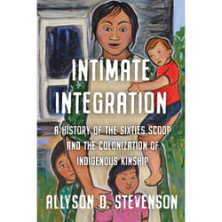 ISBN Intimate Integration: A History of the Sixties Scoop and the Colonization of Indigenous Kinship