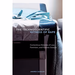 ISBN The Technoscientific Witness of Rape: Contentious Histories of Law, Feminism, and Forensic Science, Anglais, 272 pages