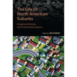 ISBN The Life of North American Suburbs: Imagined Utopias and Transitional Spaces