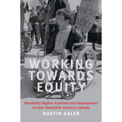 ISBN Working towards Equity: Disability Rights Activism and Employment in Late Twentieth-Century Canada