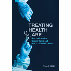 ISBN Treating Health Care: How the Canadian System Works and How It Could Work Better, Anglais, 208 pages
