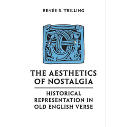 ISBN The Aesthetics of Nostalgia: Historical Representation in Old English Verse