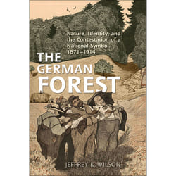 ISBN The German Forest: Nature, Identity, and the Contestation of a National Symbol, 1871-1914