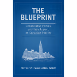 ISBN The Blueprint: Conservative Parties and their Impact on Canadian Politics, Anglais, 384 pages