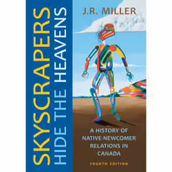 ISBN Skyscrapers Hide the Heavens: A History of Native-Newcomer Relations in Canada, Fourth Edition, Anglais, 456 pages