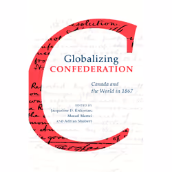 ISBN Globalizing Confederation: Canada and the World in 1867, Anglais, 280 pages