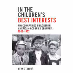 ISBN In the Children’s Best Interests: Unaccompanied Children in American-Occupied Germany, 1945-1952, Anglais, 480 pages