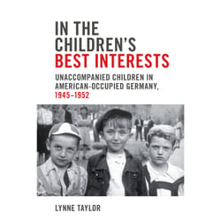 ISBN In the Children’s Best Interests: Unaccompanied Children in American-Occupied Germany, 1945-1952