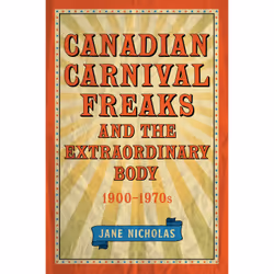 ISBN Canadian Carnival Freaks and the Extraordinary Body, 1900-1970s, Anglais, 320 pages