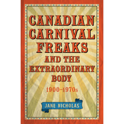 ISBN Canadian Carnival Freaks and the Extraordinary Body, 1900-1970s
