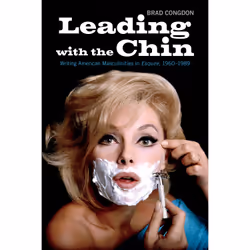 ISBN Leading with the Chin: Writing American Masculinities in Esquire, 1960–1989, Anglais, 288 pages