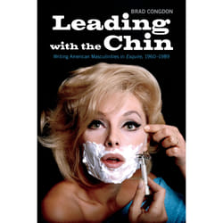ISBN Leading with the Chin: Writing American Masculinities in Esquire, 1960–1989