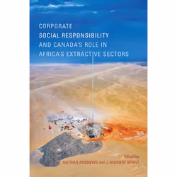 ISBN Corporate Social Responsibility and Canada’s Role in Africa’s Extractive Sectors, Anglais, 320 pages