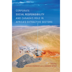 ISBN Corporate Social Responsibility and Canada’s Role in Africa’s Extractive Sectors