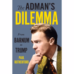 ISBN The Adman’s Dilemma: From Barnum to Trump, Anglais, 480 pages