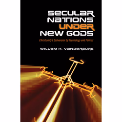 ISBN Secular Nations under New Gods: Christianity’s Subversion by Technology and Politics, Anglais, 448 pages