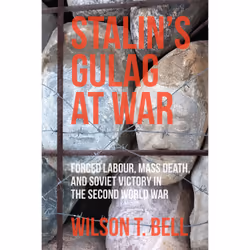 ISBN Stalin's Gulag at War: Forced Labour, Mass Death, and Soviet Victory in the Second World War, Anglais, 280 pages