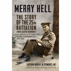 ISBN Merry Hell: The Story of the 25th Battalion (Nova Scotia Regiment), Canadian Expeditionary Force, 1914-1919, Anglais, 29 ...