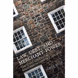 ISBN Law, Debt, and Merchant Power: The Civil Courts of Eighteenth-Century Halifax, Anglais, 302 pages