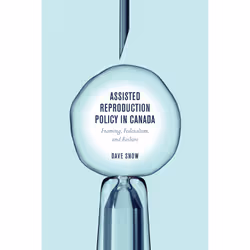 ISBN Assisted Reproduction Policy in Canada: Framing, Federalism, and Failure, Anglais, 200 pages