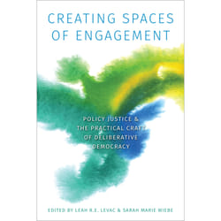 ISBN Creating Spaces of Engagement: Policy Justice and the Practical Craft of Deliberative Democracy