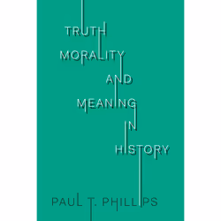 ISBN Truth, Morality, and Meaning in History, Anglais, 160 pages