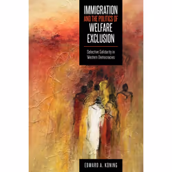 ISBN Immigration and the Politics of Welfare Exclusion: Selective Solidarity in Western Democracies, Anglais, 307 pages
