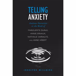 ISBN Telling Anxiety: Anxious Narration in the Work of Marguerite Duras, Annie Ernaux, Nathalie Sarraute, and Anne Hébert, An ...