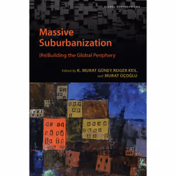 ISBN Massive Suburbanization: (Re)Building the Global Periphery, Anglais, 400 pages