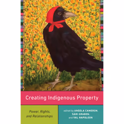 ISBN Creating Indigenous Property: Power, Rights, and Relationships, Anglais, 400 pages