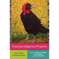 ISBN Creating Indigenous Property: Power, Rights, and Relationships