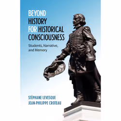 ISBN Beyond History for Historical Consciousness: Students, Narrative, and Memory, Anglais, 216 pages