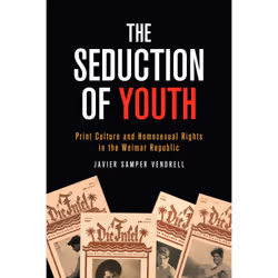 ISBN The Seduction of Youth: Print Culture and Homosexual Rights in the Weimar Republic, Anglais, 280 pages