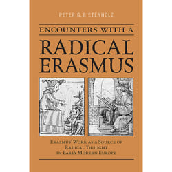 ISBN Encounters with a Radical Erasmus: Erasmus' Work as a Source of Radical Thought in Early Modern Europe