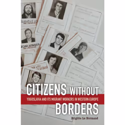 ISBN Citizens without Borders: Yugoslavia and Its Migrant Workers in Western Europe, Anglais, 304 pages