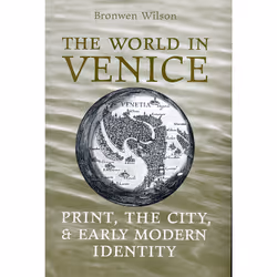 ISBN The World in Venice: Print, the City, and Early Modern Identity, Anglais, 490 pages