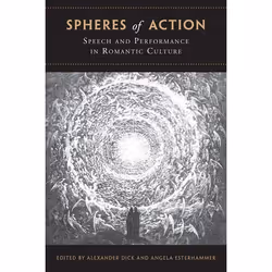 ISBN Spheres of Action: Speech and Performance in Romantic Culture, Anglais, 336 pages