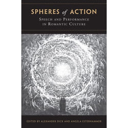 ISBN Spheres of Action: Speech and Performance in Romantic Culture