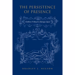 ISBN The Persistence of Presence: Emblem and Ritual in Baroque Spain, Anglais, 272 pages