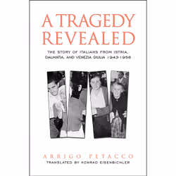 ISBN A Tragedy Revealed: The Story of Italians from Istria, Dalmatia, and Venezia Giulia, 1943-1956, Anglais, 180 pages