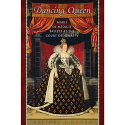 ISBN Dancing Queen: Marie de Médicis' Ballets at the Court of Henri IV